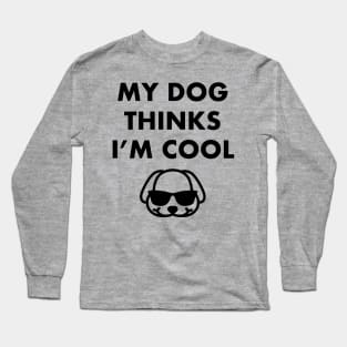 My Dog Thinks I'm Cool - Dog Lover Dogs Long Sleeve T-Shirt